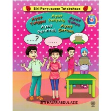 SIRI PENGUASAAN TATABAHASA : AYAT TUNGGAL, AYAT PENYATA, AYAT TANYA, AYAT PERINTAH, AYAT SERUAN [BUKU 12]